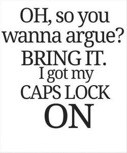 Quote: Oh, so you wanna argue?? 